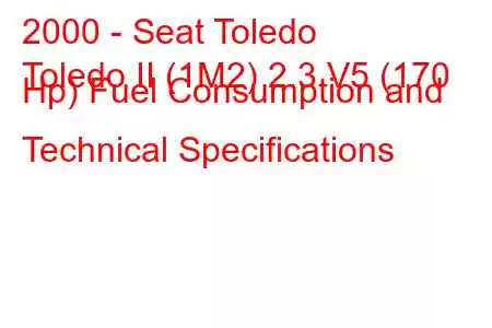 2000 - Seat Toledo
Toledo II (1M2) 2.3 V5 (170 Hp) Fuel Consumption and Technical Specifications