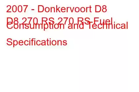 2007 - Donkervoort D8
D8 270 RS 270 RS Fuel Consumption and Technical Specifications