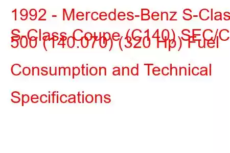 1992 - Mercedes-Benz S-Class
S-Class Coupe (C140) SEC/CL 500 (140.070) (320 Hp) Fuel Consumption and Technical Specifications