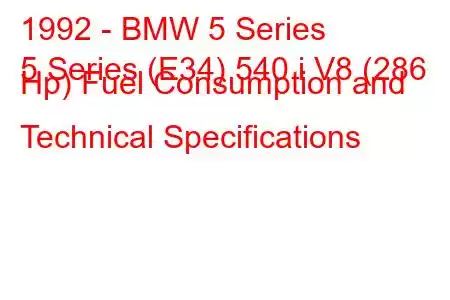 1992 - BMW 5 Series
5 Series (E34) 540 i V8 (286 Hp) Fuel Consumption and Technical Specifications