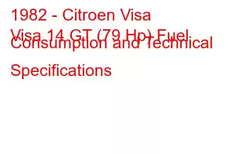 1982 - Citroen Visa
Visa 14 GT (79 Hp) Fuel Consumption and Technical Specifications