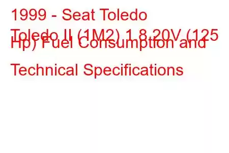 1999 - Seat Toledo
Toledo II (1M2) 1.8 20V (125 Hp) Fuel Consumption and Technical Specifications