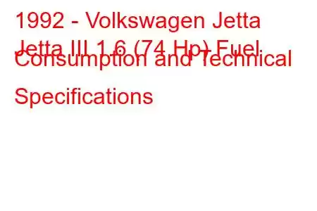 1992 - Volkswagen Jetta
Jetta III 1.6 (74 Hp) Fuel Consumption and Technical Specifications