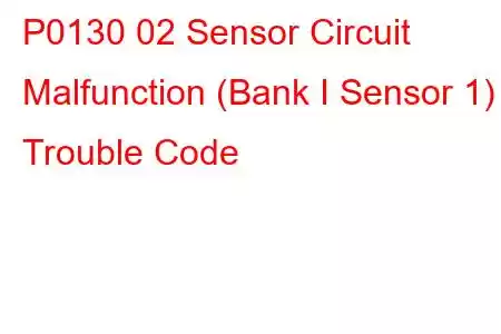 P0130 02 Sensor Circuit Malfunction (Bank I Sensor 1) Trouble Code