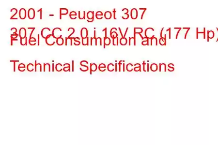 2001 - Peugeot 307
307 CC 2.0 i 16V RC (177 Hp) Fuel Consumption and Technical Specifications