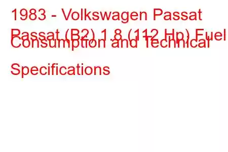 1983 - Volkswagen Passat
Passat (B2) 1.8 (112 Hp) Fuel Consumption and Technical Specifications