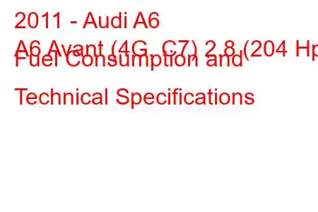 2011 - Audi A6
A6 Avant (4G, C7) 2.8 (204 Hp) Fuel Consumption and Technical Specifications