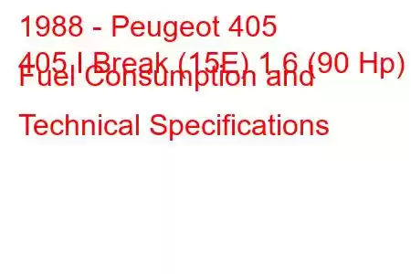 1988 - Peugeot 405
405 I Break (15E) 1.6 (90 Hp) Fuel Consumption and Technical Specifications