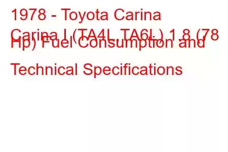 1978 - Toyota Carina
Carina I (TA4L,TA6L) 1.8 (78 Hp) Fuel Consumption and Technical Specifications