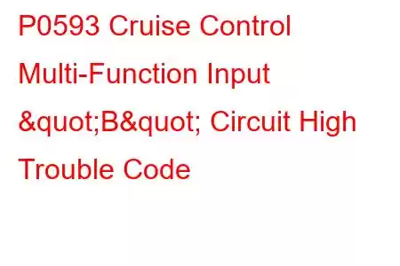 P0593 Cruise Control Multi-Function Input "B" Circuit High Trouble Code