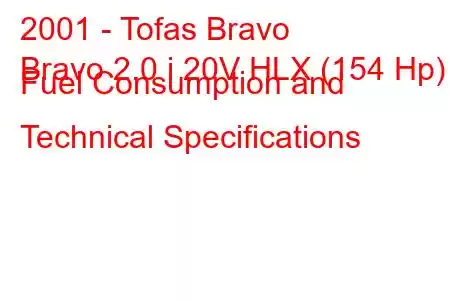 2001 - Tofas Bravo
Bravo 2.0 i 20V HLX (154 Hp) Fuel Consumption and Technical Specifications