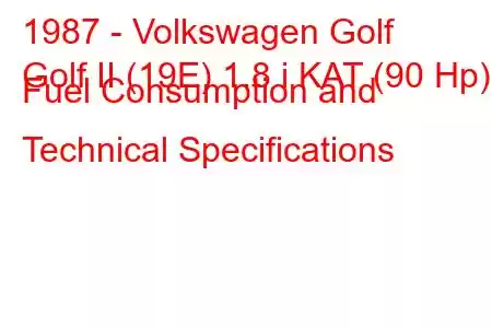 1987 - Volkswagen Golf
Golf II (19E) 1.8 i KAT (90 Hp) Fuel Consumption and Technical Specifications