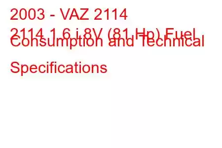 2003 - VAZ 2114
2114 1.6 i 8V (81 Hp) Fuel Consumption and Technical Specifications