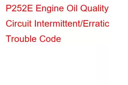 P252E Engine Oil Quality Circuit Intermittent/Erratic Trouble Code