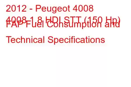 2012 - Peugeot 4008
4008 1.8 HDI STT (150 Hp) FAP Fuel Consumption and Technical Specifications