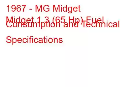 1967 - MG Midget
Midget 1.3 (65 Hp) Fuel Consumption and Technical Specifications