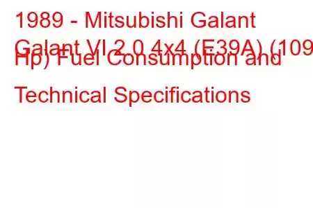 1989 - Mitsubishi Galant
Galant VI 2.0 4x4 (E39A) (109 Hp) Fuel Consumption and Technical Specifications