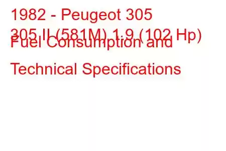 1982 - Peugeot 305
305 II (581M) 1.9 (102 Hp) Fuel Consumption and Technical Specifications