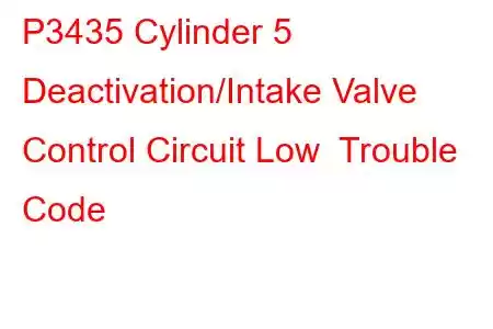 P3435 Cylinder 5 Deactivation/Intake Valve Control Circuit Low Trouble Code