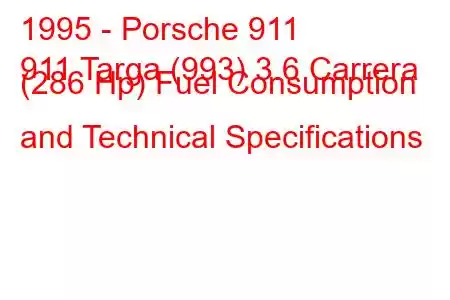 1995 - Porsche 911
911 Targa (993) 3.6 Carrera (286 Hp) Fuel Consumption and Technical Specifications