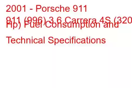 2001 - Porsche 911
911 (996) 3.6 Carrera 4S (320 Hp) Fuel Consumption and Technical Specifications