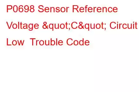 P0698 Sensor Reference Voltage "C" Circuit Low Trouble Code