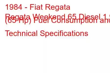 1984 - Fiat Regata
Regata Weekend 65 Diesel 1.9 (65 Hp) Fuel Consumption and Technical Specifications