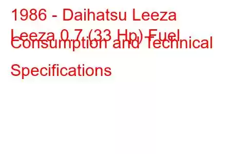 1986 - Daihatsu Leeza
Leeza 0.7 (33 Hp) Fuel Consumption and Technical Specifications