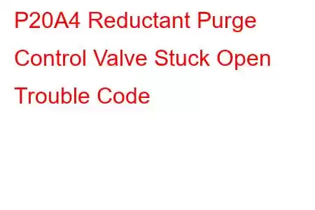 P20A4 Reductant Purge Control Valve Stuck Open Trouble Code