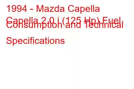 1994 - Mazda Capella
Capella 2.0 i (125 Hp) Fuel Consumption and Technical Specifications