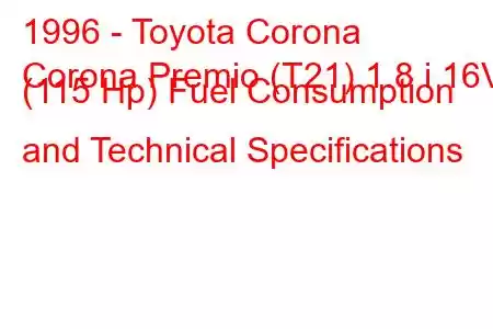 1996 - Toyota Corona
Corona Premio (T21) 1.8 i 16V (115 Hp) Fuel Consumption and Technical Specifications