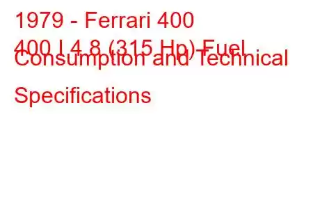 1979 - Ferrari 400
400 I 4.8 (315 Hp) Fuel Consumption and Technical Specifications