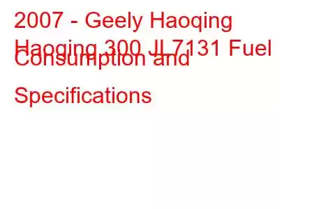 2007 - Geely Haoqing
Haoqing 300 JL7131 Fuel Consumption and Specifications