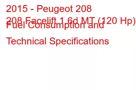 2015 - Peugeot 208
208 Facelift 1.6d MT (120 Hp) Fuel Consumption and Technical Specifications