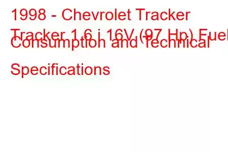 1998 - Chevrolet Tracker
Tracker 1.6 i 16V (97 Hp) Fuel Consumption and Technical Specifications