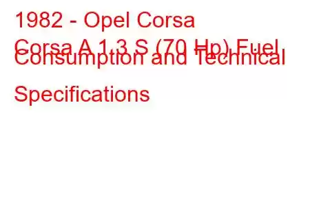 1982 - Opel Corsa
Corsa A 1.3 S (70 Hp) Fuel Consumption and Technical Specifications