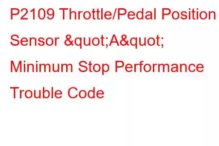  P2109 Throttle/Pedal Position Sensor "A" Minimum Stop Performance Trouble Code