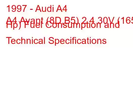 1997 - Audi A4
A4 Avant (8D,B5) 2.4 30V (165 Hp) Fuel Consumption and Technical Specifications