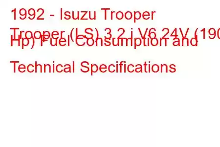 1992 - Isuzu Trooper
Trooper (LS) 3.2 i V6 24V (190 Hp) Fuel Consumption and Technical Specifications