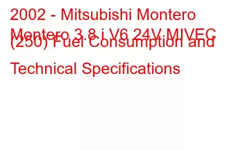 2002 - Mitsubishi Montero
Montero 3.8 i V6 24V MIVEC (250) Fuel Consumption and Technical Specifications