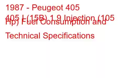 1987 - Peugeot 405
405 I (15B) 1.9 Injection (105 Hp) Fuel Consumption and Technical Specifications