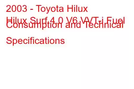 2003 - Toyota Hilux
Hilux Surf 4.0 V6 VVT-i Fuel Consumption and Technical Specifications