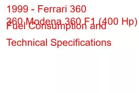 1999 - Ferrari 360
360 Modena 360 F1 (400 Hp) Fuel Consumption and Technical Specifications