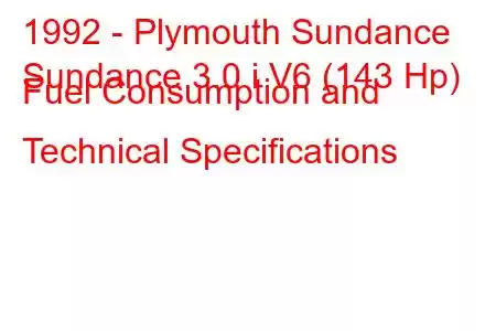 1992 - Plymouth Sundance
Sundance 3.0 i V6 (143 Hp) Fuel Consumption and Technical Specifications