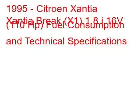 1995 - Citroen Xantia
Xantia Break (X1) 1.8 i 16V (110 Hp) Fuel Consumption and Technical Specifications