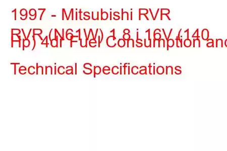 1997 - Mitsubishi RVR
RVR (N61W) 1.8 i 16V (140 Hp) 4dr Fuel Consumption and Technical Specifications