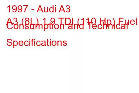 1997 - Audi A3
A3 (8L) 1.9 TDI (110 Hp) Fuel Consumption and Technical Specifications