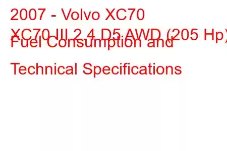 2007 - Volvo XC70
XC70 III 2.4 D5 AWD (205 Hp) Fuel Consumption and Technical Specifications