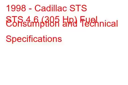 1998 - Cadillac STS
STS 4.6 (305 Hp) Fuel Consumption and Technical Specifications