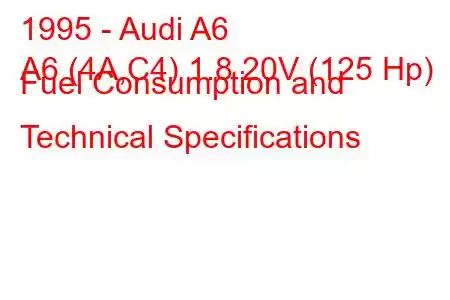 1995 - Audi A6
A6 (4A,C4) 1.8 20V (125 Hp) Fuel Consumption and Technical Specifications